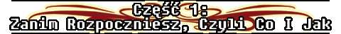 Część Pierwsza. Zanim Rozpoczniesz, Czyli Co I Jak